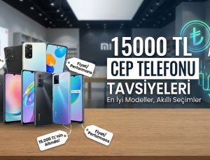 15.000 TL Altı Cep Telefonu Tavsiyelerim